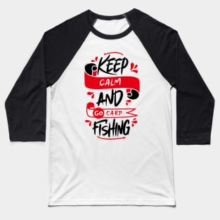 Keep Calm And Go Carp Fishing Baseball T-Shirt